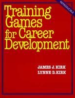 Training Games for Career Development Kirk Lynne D., Kirk James J.