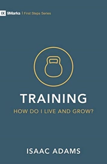 Training - How Do I Grow as A Christian? Isaac Adams