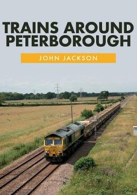 Trains Around Peterborough Jackson John