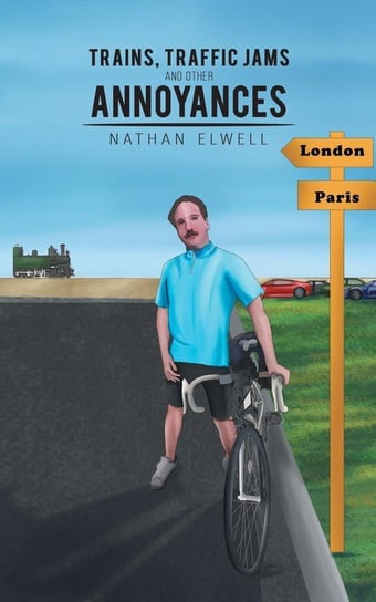 Trains, Traffic Jams and Other Annoyances Elwell Nathan