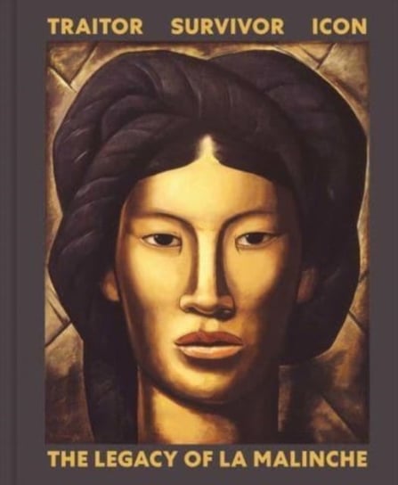 Traitor, Survivor, Icon: The Legacy of La Malinche Opracowanie zbiorowe