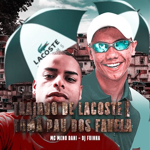 TRAJADO DE LACOSTE TOMA PAU DOS FAVELA MC Meno Dani & DJ Fuinha