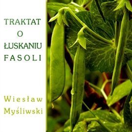 Traktat o łuskaniu fasoli Myśliwski Wiesław