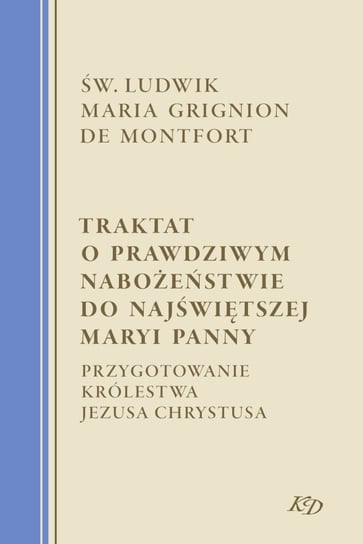 Traktat o prawdziwym nabożeństwie do Najświętszej Maryi Panny Ludwik Maria Grignon de Monfort