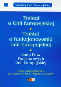 Traktat o Unii Europejskiej. Traktat o funkcjonowaniu Unii Europejskiej. Karta Praw Podstawowych Unii Europejskiej Opracowanie zbiorowe