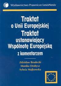 Traktat o Unii Europejskiej. Traktat ustanawiający Wspólnotę Europejską. Komentarzem Brodecki Zdzisław