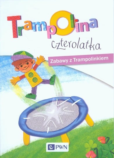 Trampolina czterolatka. Zabawy z Trampolinkiem Opracowanie zbiorowe