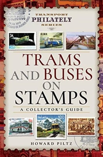 Trams and Buses on Stamps: A Collectors Guide Howard Piltz