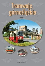 TRAMWAJE GÓRNOŚLĄSKIE  TOM 2, po roku 1945. Soida Krzysztof, Nadolski Przemysław, Danyluk Zbigniew