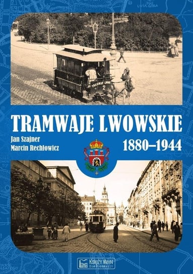 Tramwaje lwowskie 1880-1944 Opracowanie zbiorowe