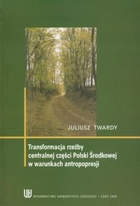 Tranformacja rzeźby centralnej części Polski w warunkach antropopresji Twardy Juliusz