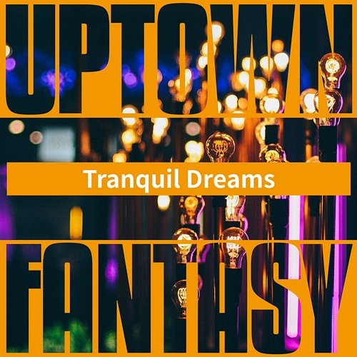 Tranquil Dreams Uptown Fantasy
