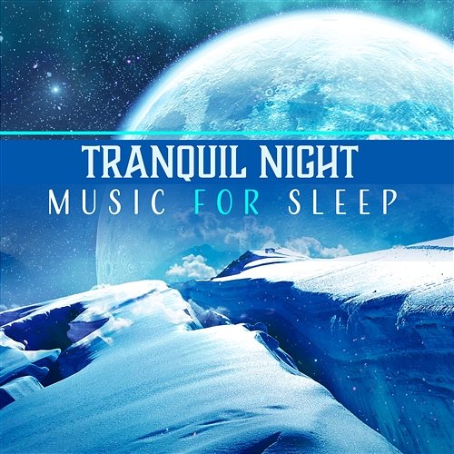 Tranquil Night – Music for Sleep: Evening Session, Dream Ambient, Soothing Relax, Ease Fall Asleep, Lullabies for Adults Deep Sleep Universe