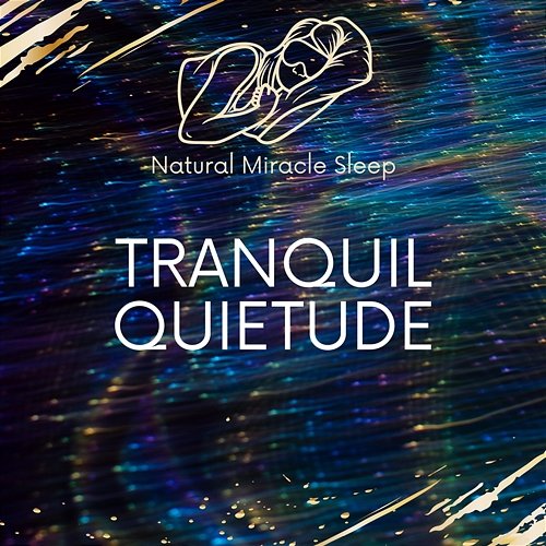 Tranquil Quietude Natural Miracle Sleep