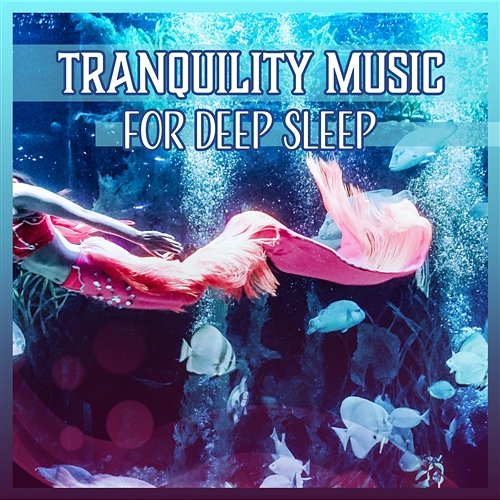 Tranquility Music for Deep Sleep - Lucid Dreaming, Bed Time Sleep Aid, Calm Soul, Deep Relaxation, New Age Sounds Various Artists