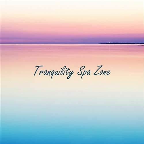 Tranquility Spa Zone: Ultimate Wellness Center Sounds, Deep Relaxation and Regeneration, Beauty Treatments and Massage Wellness Spa Music Oasis