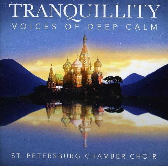 Tranquility - Voice of Deep Calm St Petersburg Chamber Choir