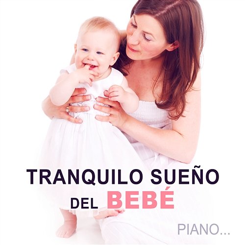 Tranquilo Sueño del Bebé: Música Piano Suave, Canción de Cuna, Música para Dormir Toda la Noche Bebes, Relajación, Dulces Sueños para tu Bebes Serenidad Academia de Sueño del Bebé