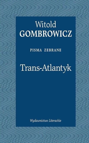 Trans-Atlantyk. Pisma zebrane Gombrowicz Witold