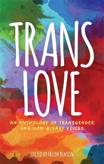 Trans Love: An Anthology of Transgender and Non-Binary Voices Opracowanie zbiorowe