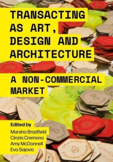 Transacting as Art, Design and Architecture: A Non-Commercial Market Opracowanie zbiorowe