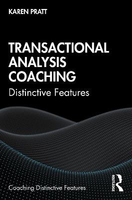 Transactional Analysis Coaching: Distinctive Features Karen Pratt