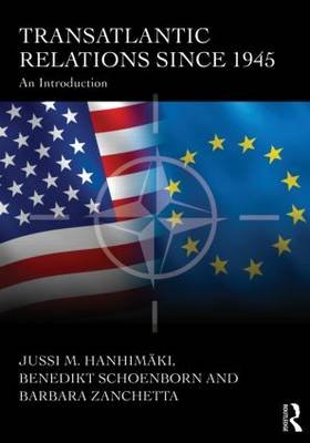 Transatlantic Relations since 1945 Hanhimaki Jussi M., Schoenborn Benedikt, Zanchetta Barbara
