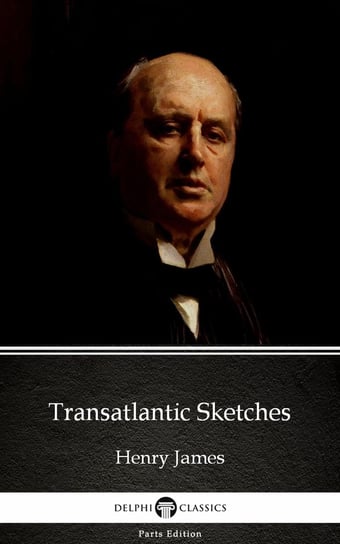 Transatlantic Sketches (Illustrated) James Henry