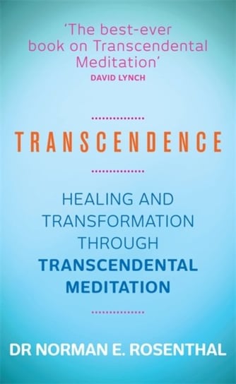 Transcendence: Healing and Transformation Through Transcendental Meditation Rosenthal E. Norman