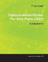 Transcendental Etudes by Franz Liszt for Solo Piano (1851) S.139/Lw.A172 Franz Liszt