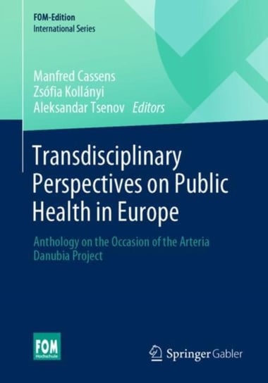 Transdisciplinary Perspectives on Public Health in Europe: Anthology on the Occasion of the Arteria Opracowanie zbiorowe