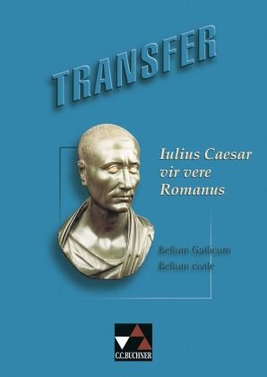 Transfer 7. Julius Caesar vir vere Romanus Buchner C.C. Verlag, C.C. Buchner Verlag Gmbh&Co. Kg