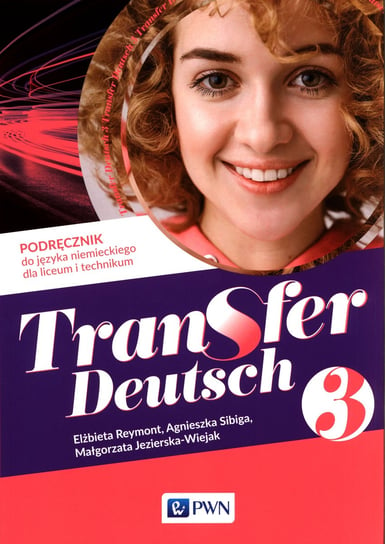 Transfer Deutsch 3. Podręcznik do języka niemieckiego. Liceum, technikum Reymont Elżbieta, Sibiga Agnieszka, Jezierska-Wiejak Małgorzata