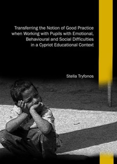 Transferring the Notion of Good Practice when Working with Pupils with Emotional, Behavioural and So Stella Tryfonos