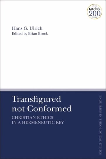Transfigured not Conformed: Christian Ethics in a Hermeneutic Key Opracowanie zbiorowe