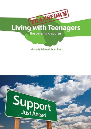 Transform Living With Teenagers the parenting course Reith Judy