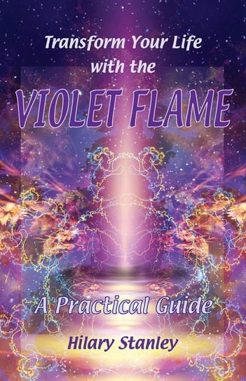 Transform Your Life With The Violet Flame Stanley Hilary
