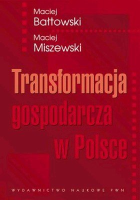 Transformacja Gospodarcza w Polsce Bałtowski Maciej, Miszewski Maciej