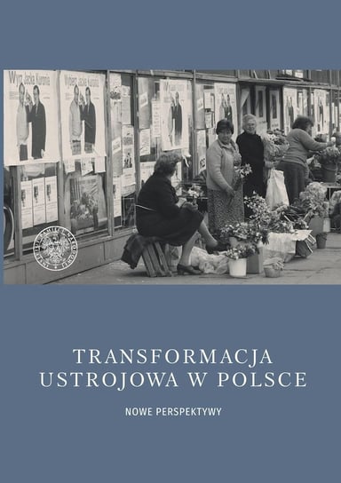 Transformacja ustrojowa w Polsce. Nowe perspektywy Opracowanie zbiorowe