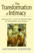 Transformation of Intimacy: Sexuality, Love, and Eroticism in Modern Societies Giddens Anthony