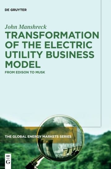 Transformation of the Electric Utility Business Model: From Edison to Musk John Manshreck