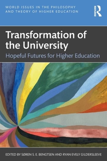 Transformation of the University: Hopeful Futures for Higher Education Soren S.E. Bengtsen, Ryan Evely Gildersleeve