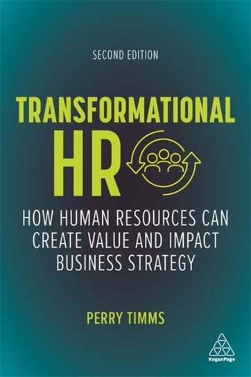 Transformational HR: How Human Resources Can Create Value and Impact Business Strategy Timms Perry