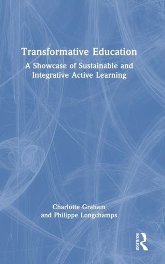 Transformative Education: A Showcase of Sustainable and Integrative Active Learning Charlotte Graham