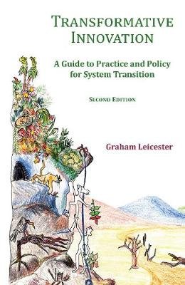 Transformative Innovation: A Guide to Practice and Policy for System Transition Graham Leicester