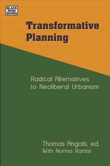 Transformative Planning - Radical Alternatives to Neoliberal Urbanism Tom Angotti