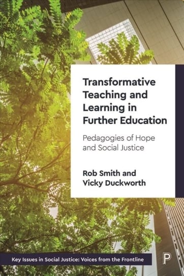 Transformative Teaching and Learning in Further Education: Pedagogies of Hope and Social Justice Opracowanie zbiorowe