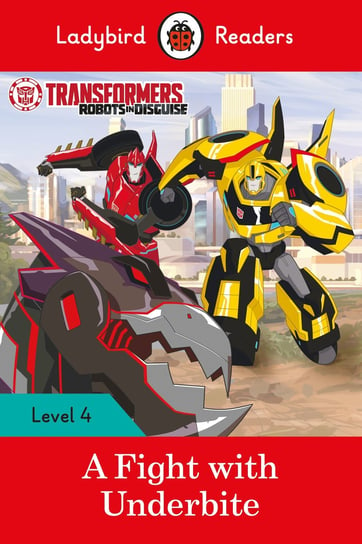 Transformers: A Fight with Underbite. Ladybird Readers. Level 4 Opracowanie zbiorowe