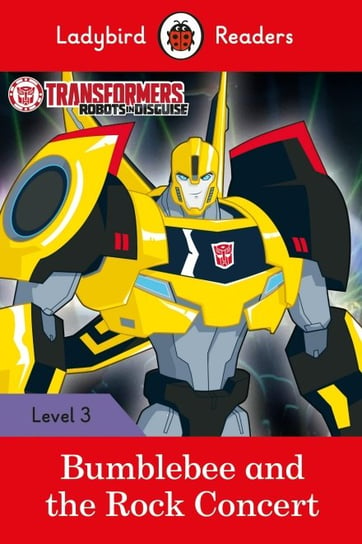 Transformers. Bumblebee and the Rock Concert. Ladybird Readers. Level 3 Opracowanie zbiorowe