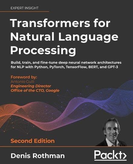 Transformers for Natural Language Processing - Second Edition Denis Rothman